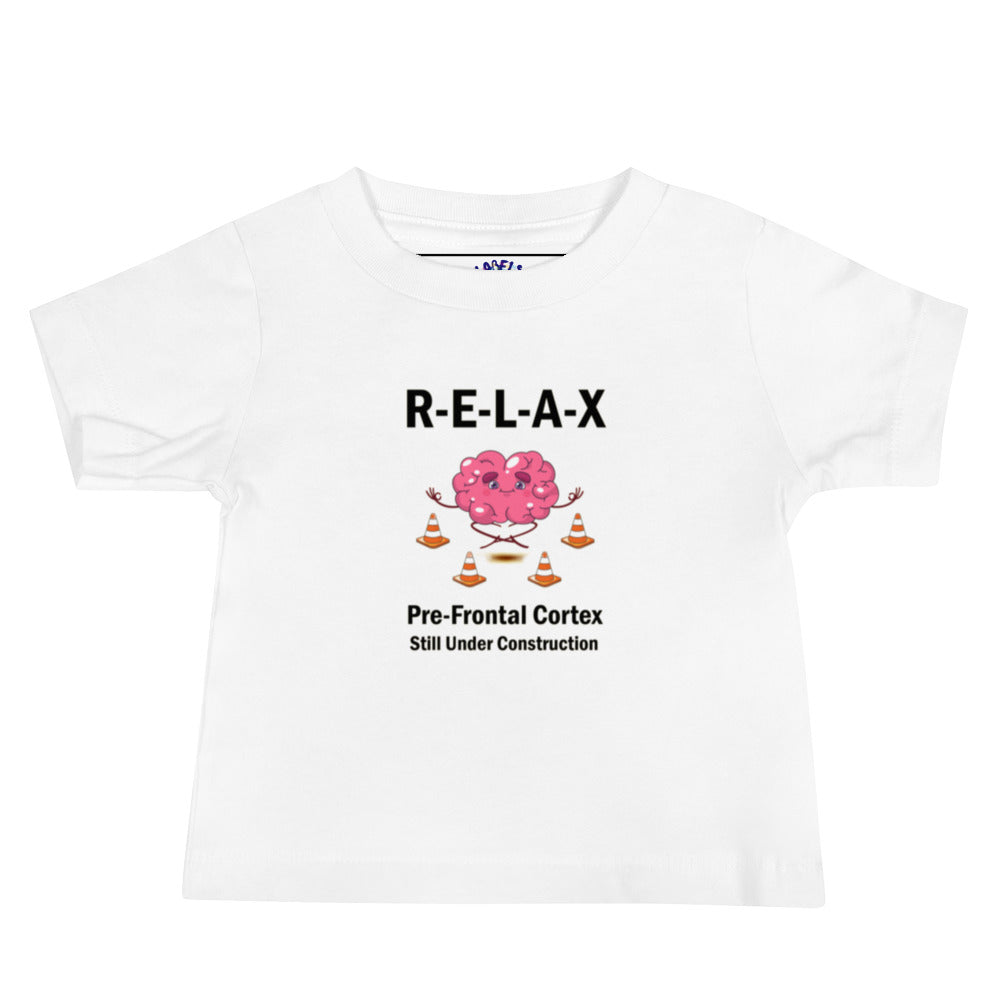 "R-E-L-A-X, Prefrontal Cortex" - Baby T-Shirt